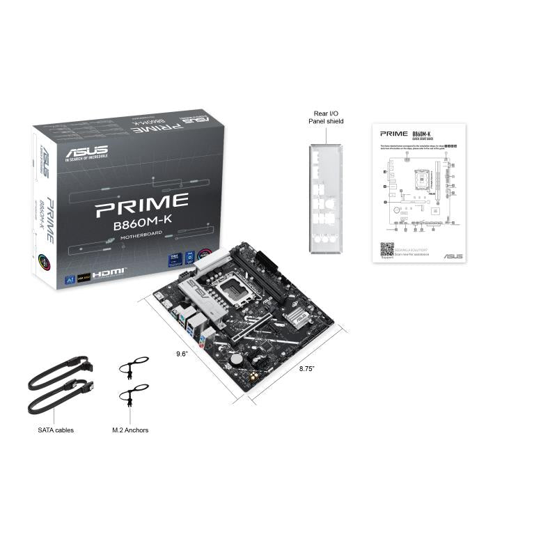Mainboard ASUS Intel B860 Express LGA1851 Micro-ATX Memory DDR5 Memory slots 2 2xPCI-Express 4.0 1x 1xPCI-Express 4.0 16x 2xM.2 1xHDMI 1xDisplayPort 1xAudio-In 1xAudio-Out 1xMicrophone 3xUSB 2.0 2xUSB 3.0 1xUSB 3.2 1xPS/2 1xRJ45 PRIMEB860M-K
